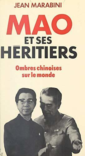 Mao et ses héritiers : Ombres chinoises sur le monde - Jean Marabini - Livre