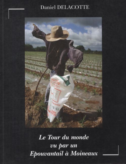 Le tour du monde vu par un épouvantail à moineaux - Daniel Delacotte - Livre
