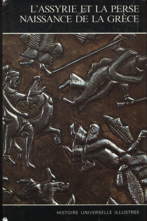 Histoire universelle illustrée Tome II : L'Assyrie et la Perse, naissance de la grèce - Collectif - Livre