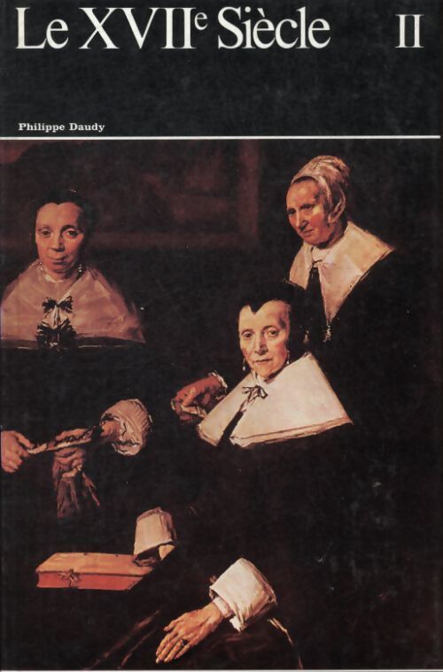 Histoire générale de la peinture Tome XIII : Le XVIIe siècle volume II - Philippe Daudy - Livre