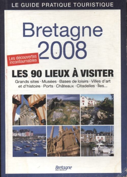 Bretagne 2008 : Les 90 lieux à visiter - Collectif - Livre