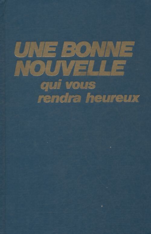 Une bonne nouvelle qui vous rendra heureux - Collectif - Livre