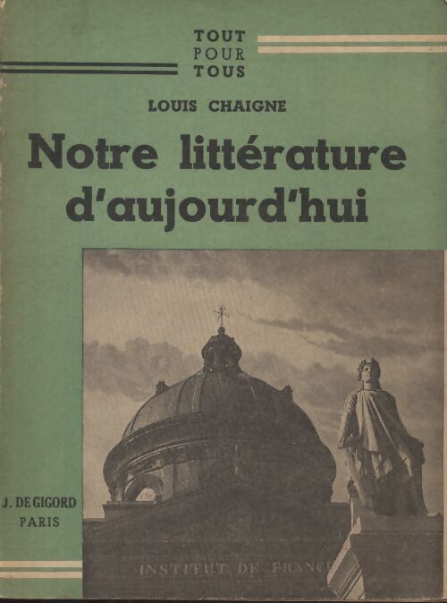 Notre littérature d'aujourd'hui - Louis Chaigne - Livre