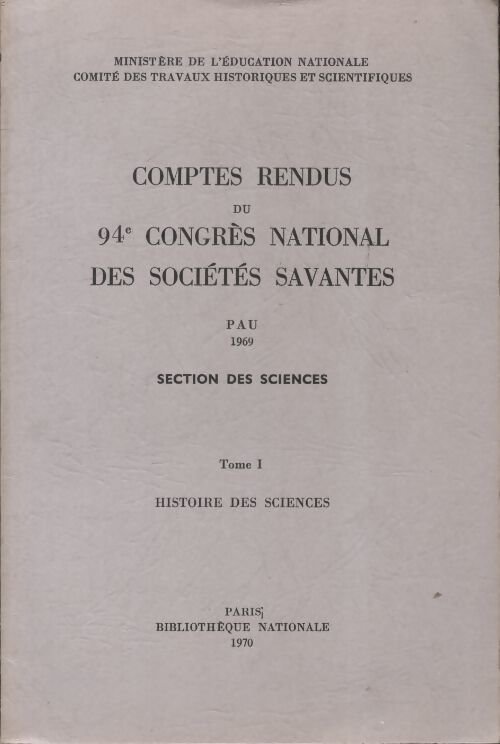 Comptes rendus du 94e congrès national des sociétés savantes Tome I : Histoire des sciences - Collectif - Livre