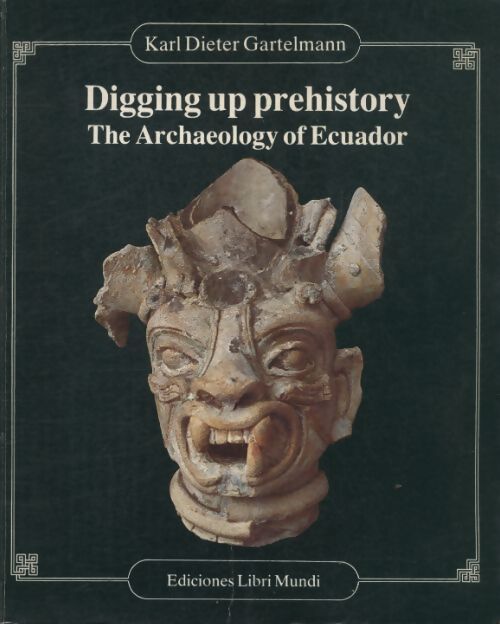 Digging up prehistory the archaeology of Ecuador - Karl Dieter Gartelmann - Livre