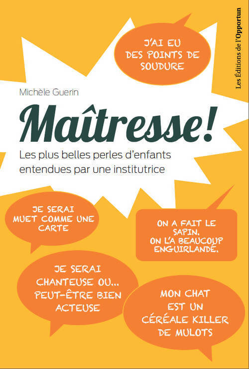 Maîtresse ! les plus belles perles d'enfants entendues par une institutrice ! - Michèle Guerin - Livre