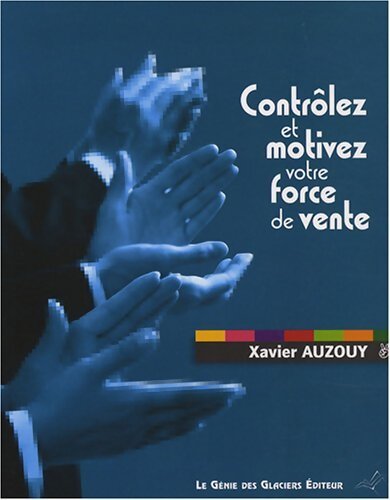 Contrôlez et motivez votre force de vente - Xavier Auzouy - Livre