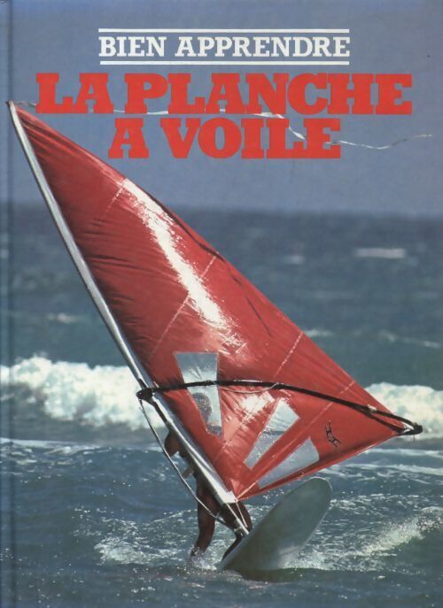 Bien apprendre la planche a voile - Collectif - Livre