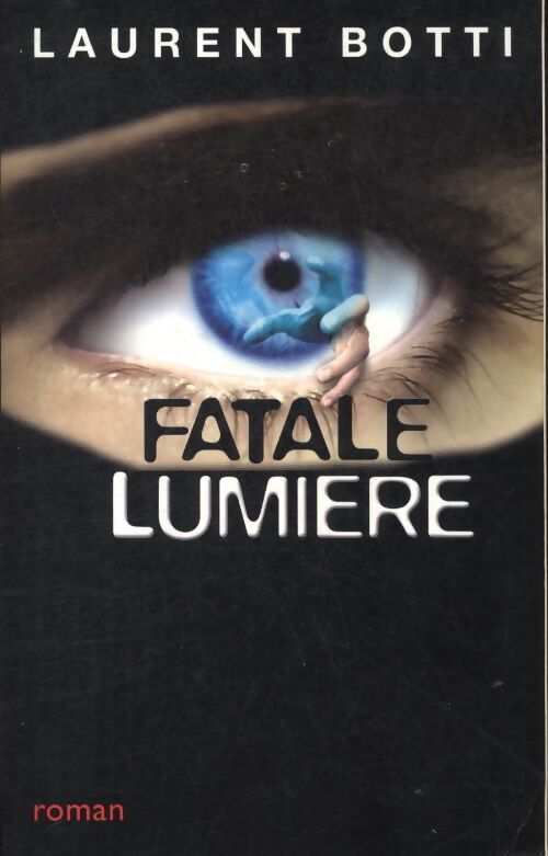 Fatale lumière - Laurent Botti - Livre