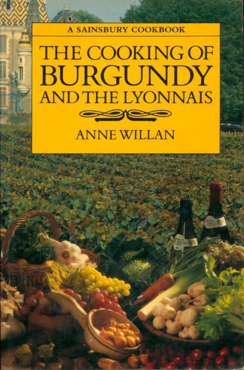 The cooking of Burgundy and the lyonnais - Anne Willan - Livre
