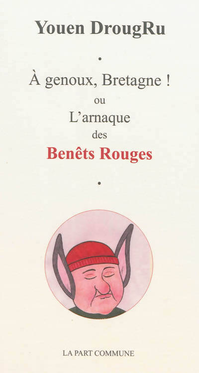 A genoux, Bretagne ! L'arnaque des Benêts Rouges - Youen Drougru - Livre