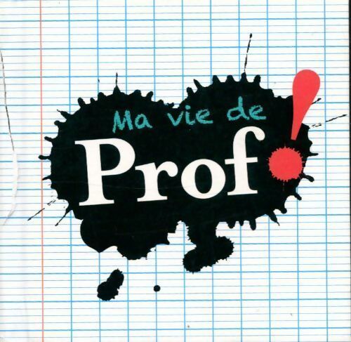 Ma vie de prof ! - Collectif - Livre