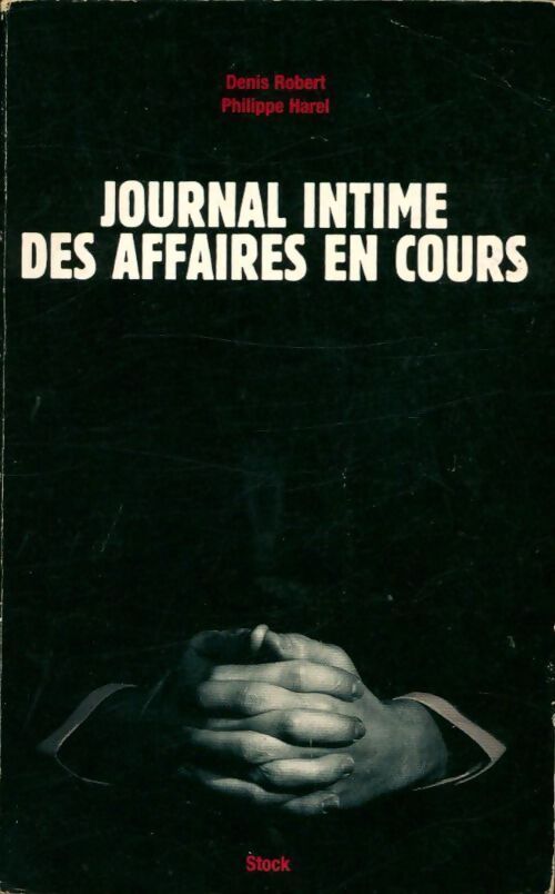 Journal intime des affaires en cours - Denis Robert, Philippe Harel - Livre