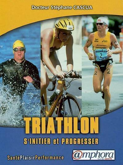 Triathlon. S'initier et progresser - Stéphane Cascua - Livre
