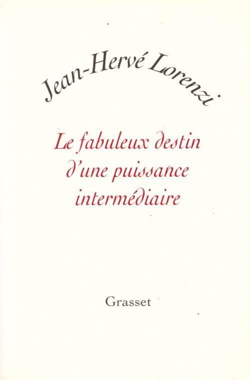 Le fabuleux destin d'une puissance intermédiaire - Jean-Hervé Lorenzi - Livre