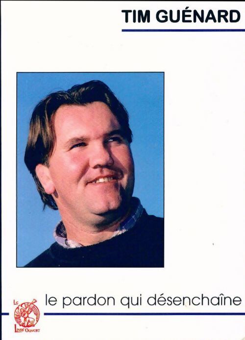 Le pardon qui désenchaîne - Tim Guénard - Livre