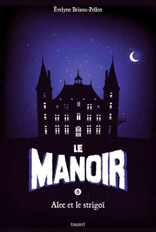 Le manoir Tome VI : Alec et le strigoï - Evelyne Brisou-Pellen - Livre
