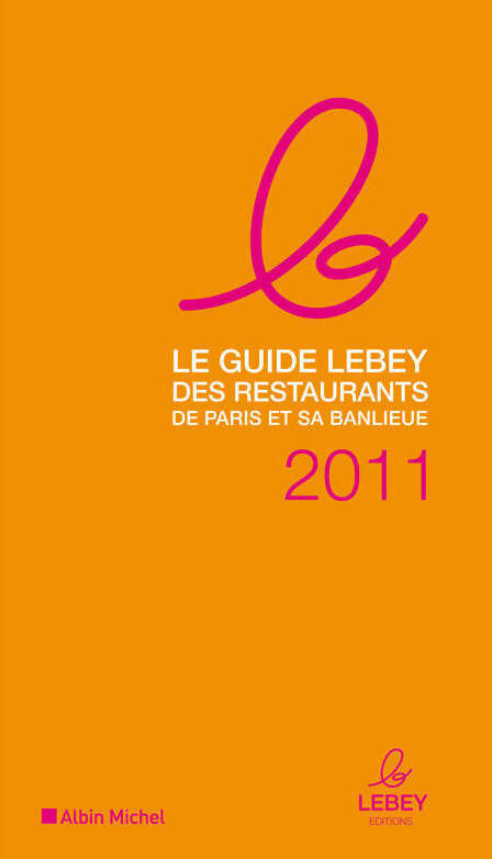 Le guide Lebey 2011 des restaurants de Paris et sa banlieue - Collectif - Livre