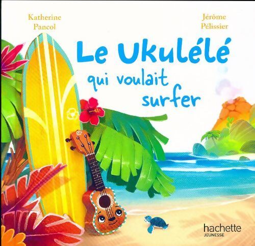 Le ukulélé qui voulait surfer - Katherine Pancol - Livre