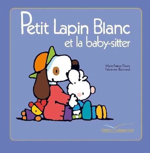 Petit lapin blanc et la baby-sitter - Marie-France Floury - Livre