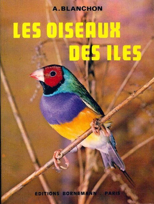 Les oiseaux des îles : Elevage et reproduction - A. Blanchon - Livre