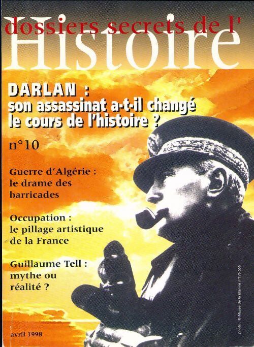 Dossiers secrets de l'histoire n°10 : Darlan : Son assassinat a-t-il changé le cours de l'histoire ? - Collectif - Livre
