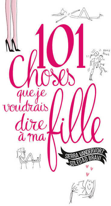 101 choses que je voudrais dire à ma fille - Sierra Vandervort - Livre