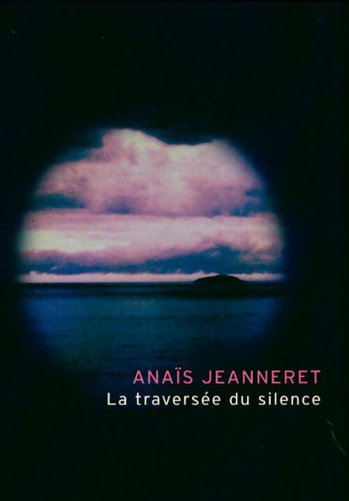 La traversée du silence - Anaïs Jeanneret - Livre