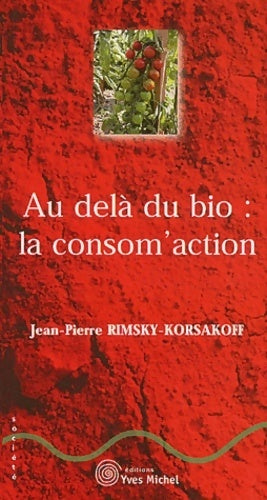 Au delà du bio : la consom'action - Jean-Pierre Rimsky-Korsakoff - Livre