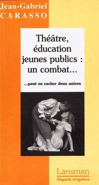 Théâtre éducation jeunes publics : Un combat ... Peut en cacher deux autres - Jean-Gabriel Carasso - Livre