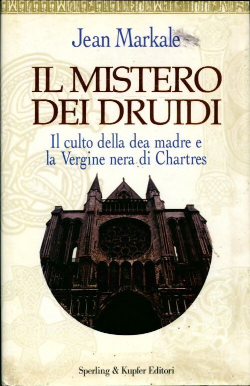 Il mistero dei druidi. Il culto della dea madre e la vergine nera di chartres - Jean Markale - Livre