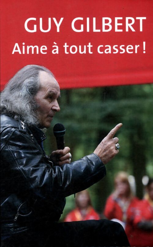 Aime à tout casser - Guy Gilbert - Livre