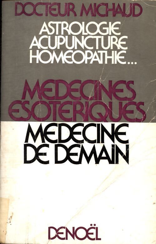Médecines ésotériques, médecines de demain - Dr Jacques Michaud - Livre
