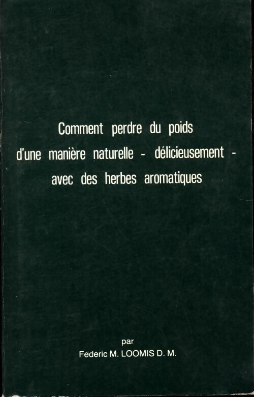 Comment perdre du poids d'une manière naturelle-délicieusement- avec des herbes aromatiques - Dr Frédéric Loomis - Livre