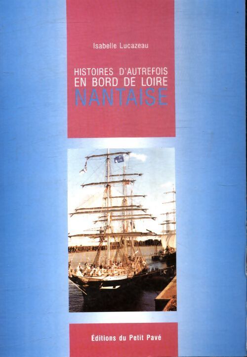 Histoires d'autrefois en bord de Loire nantaise - Isabelle Lucazeau - Livre