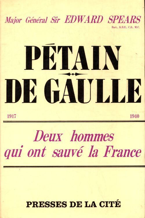 Pétain - de Gaulle, deux hommes qui ont sauvé la France - Edward Spears - Livre