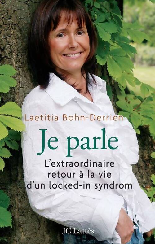 Je parle. L'Extraordinaire retour à la vie d'un locked-in syndrom - Laëtitia Bohn-Derrien - Livre