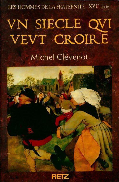 Les hommes de la fraternité Tome VIII : Un siècle qui veut croire (XVIe siècle) - Michel Clévenot - Livre