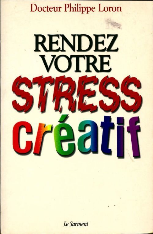 Rendez votre stress créatif - Philippe Loron - Livre