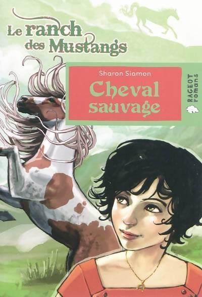 Le ranch des mustangs : Cheval sauvage - Sharon Siamon - Livre