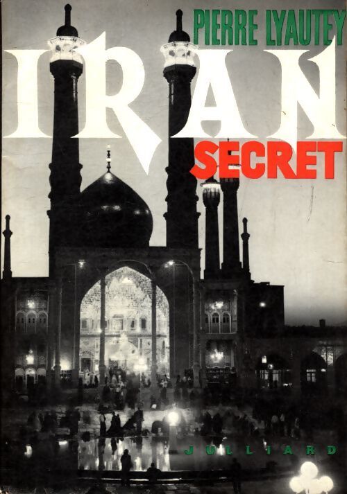 Iran secret - Pierre Lyautey - Livre
