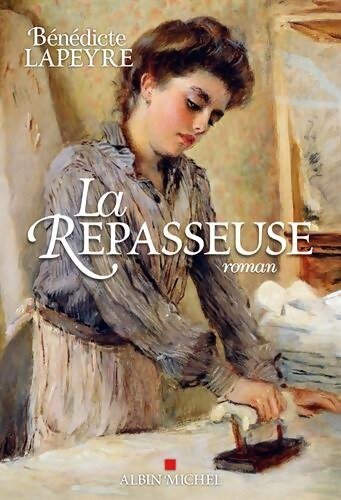 La repasseuse - Bénédicte Lapeyre - Livre