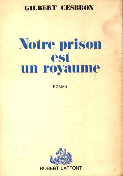 Notre prison est un royaume - Gilbert Cesbron - Livre