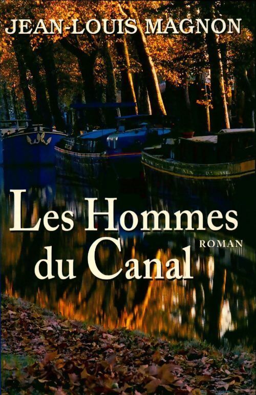 Les hommes du canal - Jean-Louis Magnon - Livre