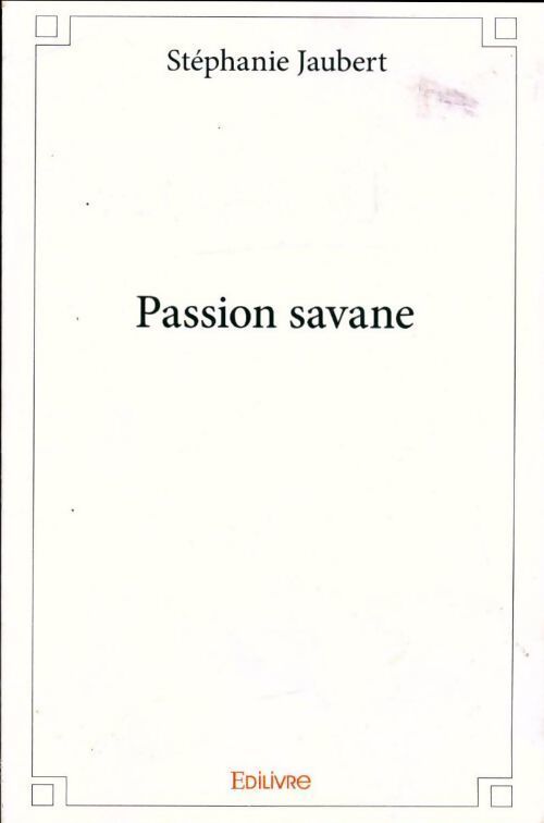 Passion savane - Stéphanie Jaubert - Livre