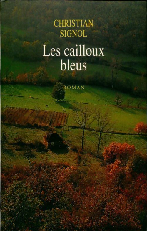 Le pays bleu Tome I : Les cailloux bleus - Christian Signol - Livre