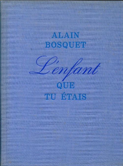 L'enfant que tu étais - Alain Bosquet - Livre