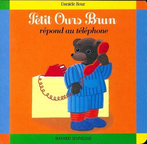 Petit Ours brun répond au téléphone - Pomme d'Api, Danièle Bour - Livre