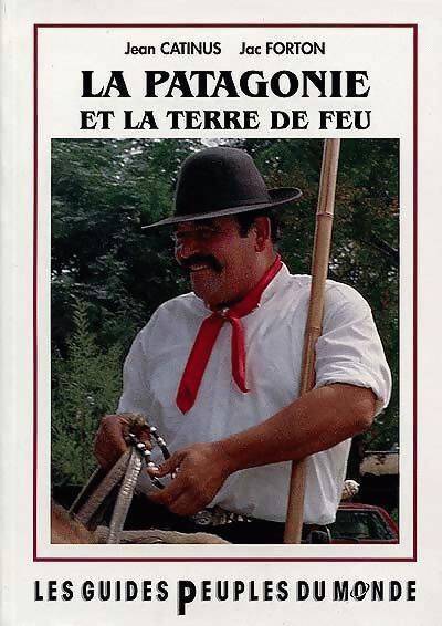 La Patagonie et  la terre de feu - Jean Catinus - Livre