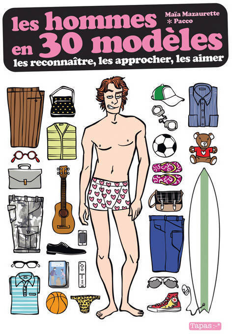 Les hommes en 30 modèles. Les reconnaître, les approcher, les aimer - Maïa Mazaurette - Livre